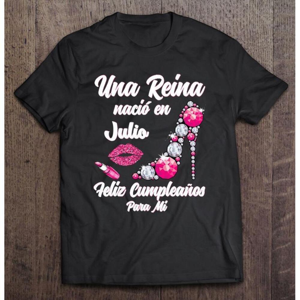 Una Reina Nacio En Julio Cumpleanos Camisa Best July T Shirt